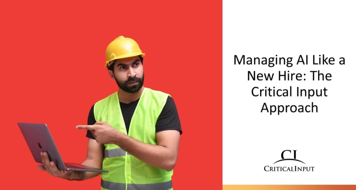 Managing AI Like a New Hire: The Critical Input Approach
